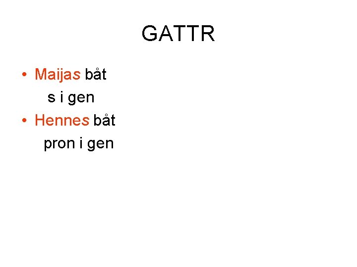 GATTR • Maijas båt s i gen • Hennes båt pron i gen 