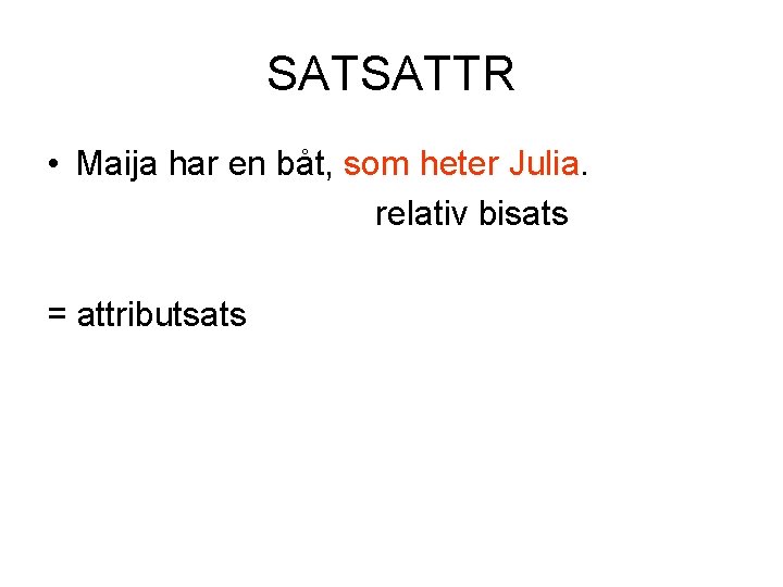 SATSATTR • Maija har en båt, som heter Julia. relativ bisats = attributsats 