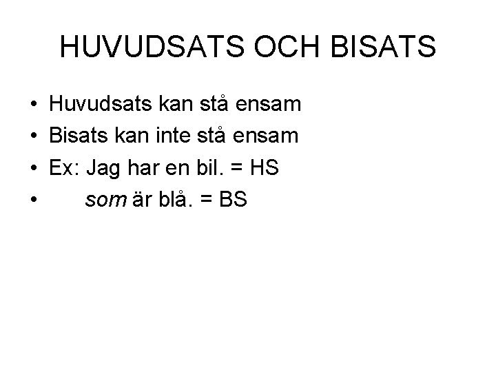 HUVUDSATS OCH BISATS • Huvudsats kan stå ensam • Bisats kan inte stå ensam