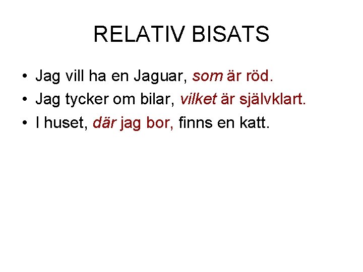 RELATIV BISATS • Jag vill ha en Jaguar, som är röd. • Jag tycker