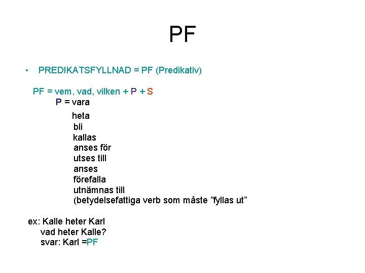 PF • PREDIKATSFYLLNAD = PF (Predikativ) PF = vem, vad, vilken + P +