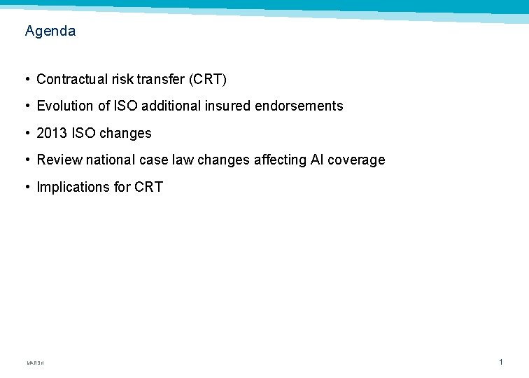 Agenda • Contractual risk transfer (CRT) • Evolution of ISO additional insured endorsements •