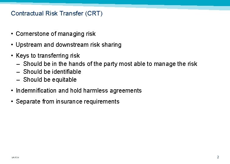 Contractual Risk Transfer (CRT) • Cornerstone of managing risk • Upstream and downstream risk