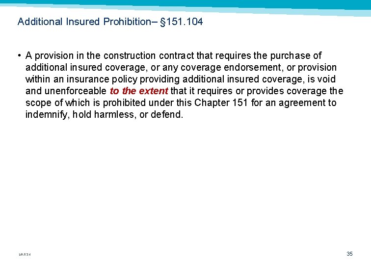 Additional Insured Prohibition– § 151. 104 • A provision in the construction contract that