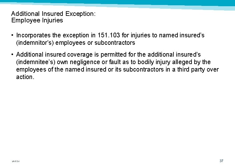 Additional Insured Exception: Employee Injuries • Incorporates the exception in 151. 103 for injuries