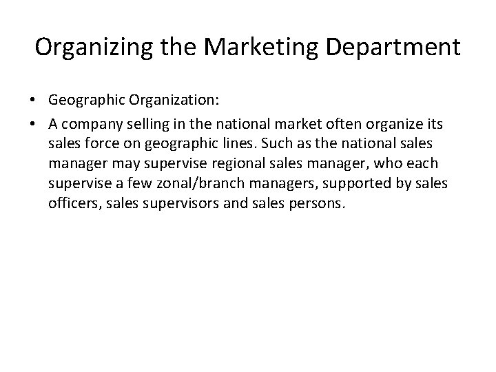 Organizing the Marketing Department • Geographic Organization: • A company selling in the national