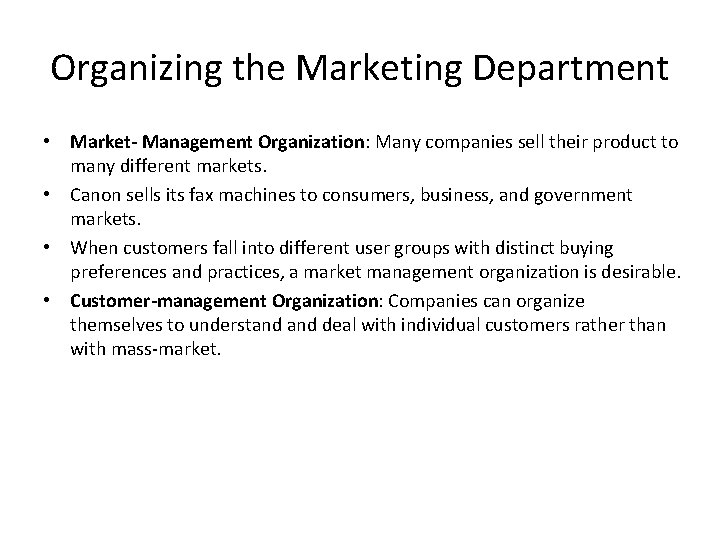 Organizing the Marketing Department • Market- Management Organization: Many companies sell their product to