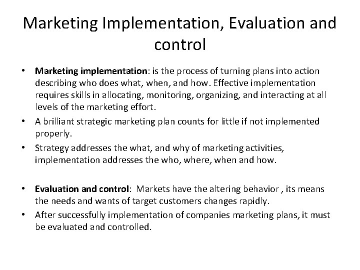 Marketing Implementation, Evaluation and control • Marketing implementation: is the process of turning plans