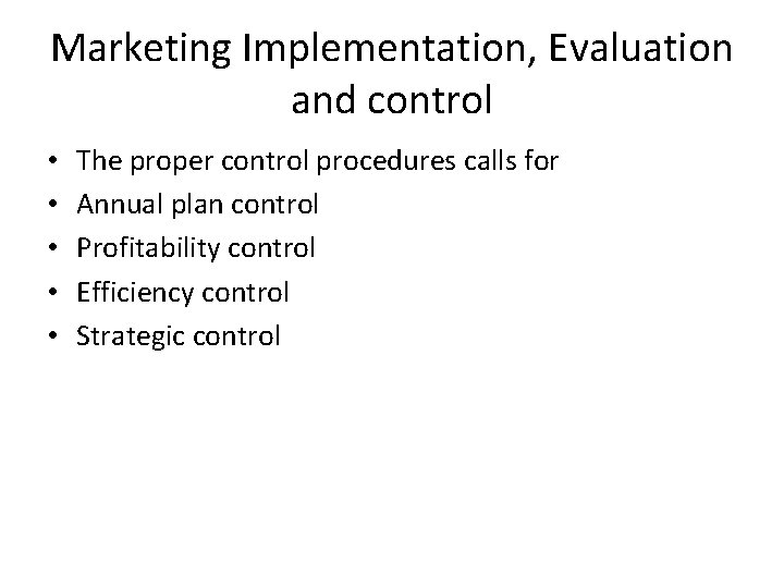 Marketing Implementation, Evaluation and control • • • The proper control procedures calls for