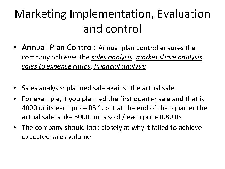 Marketing Implementation, Evaluation and control • Annual-Plan Control: Annual plan control ensures the company