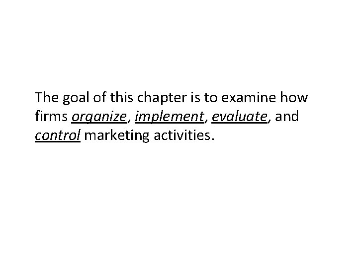 The goal of this chapter is to examine how firms organize, implement, evaluate, and