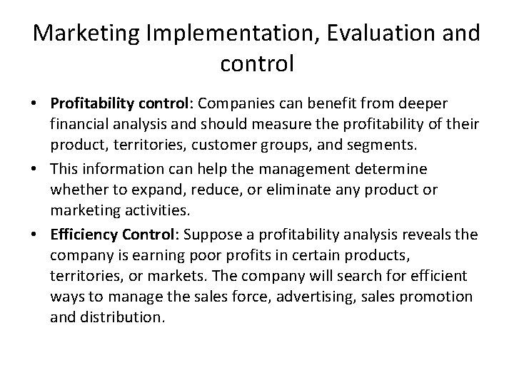 Marketing Implementation, Evaluation and control • Profitability control: Companies can benefit from deeper financial