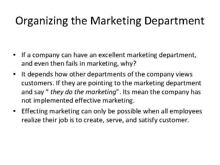 Organizing the Marketing Department • If a company can have an excellent marketing department,