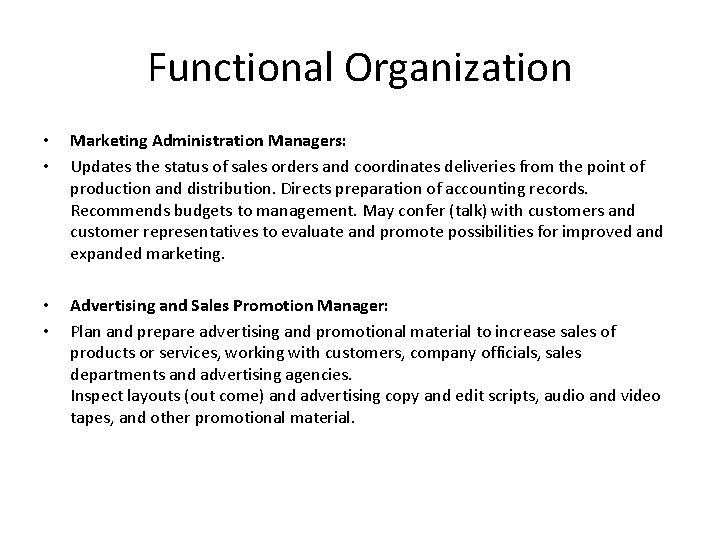 Functional Organization • • Marketing Administration Managers: Updates the status of sales orders and