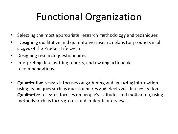Functional Organization • Selecting the most appropriate research methodology and techniques • Designing qualitative
