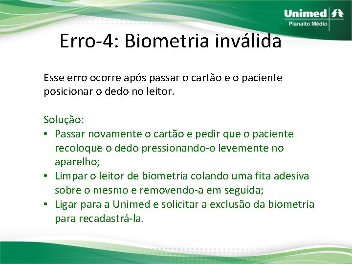 Erro-4: Biometria inválida Esse erro ocorre após passar o cartão e o paciente posicionar