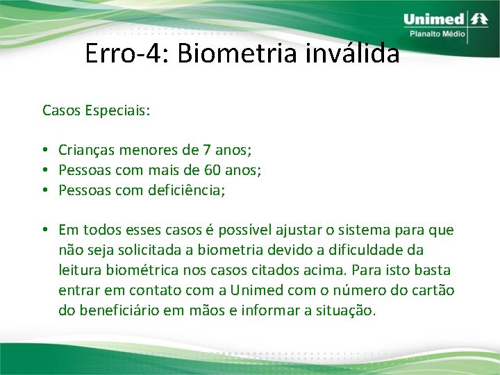 Erro-4: Biometria inválida Casos Especiais: • Crianças menores de 7 anos; • Pessoas com