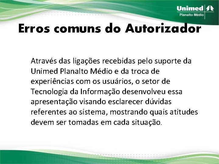 Erros comuns do Autorizador Através das ligações recebidas pelo suporte da Unimed Planalto Médio