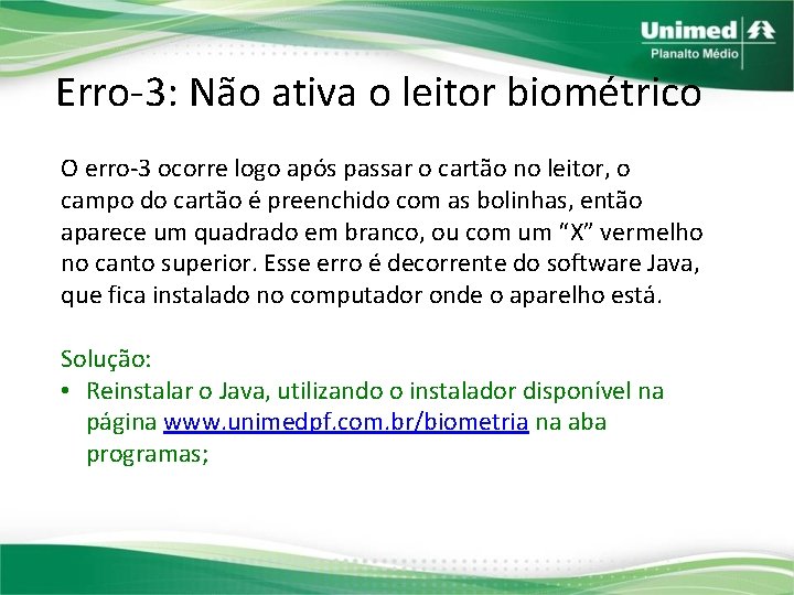 Erro-3: Não ativa o leitor biométrico O erro-3 ocorre logo após passar o cartão