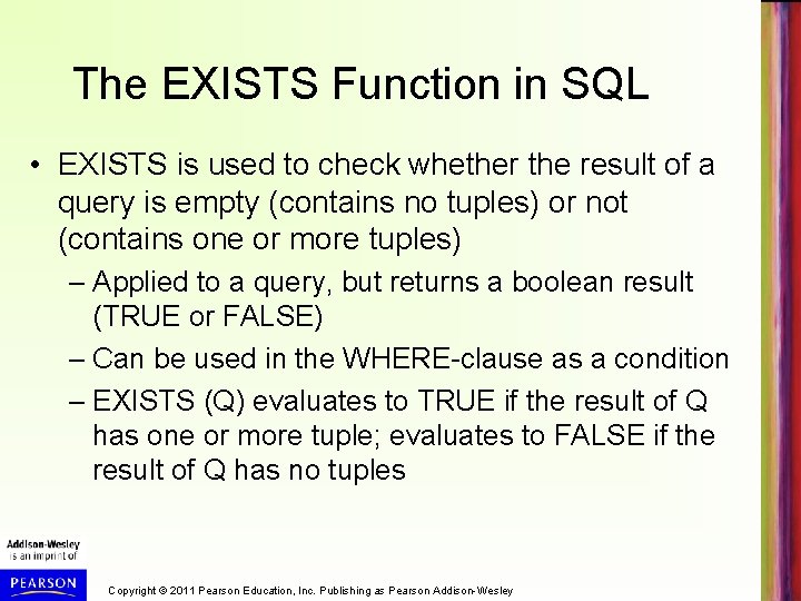 The EXISTS Function in SQL • EXISTS is used to check whether the result