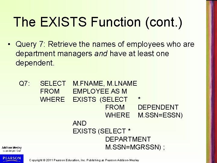 The EXISTS Function (cont. ) • Query 7: Retrieve the names of employees who