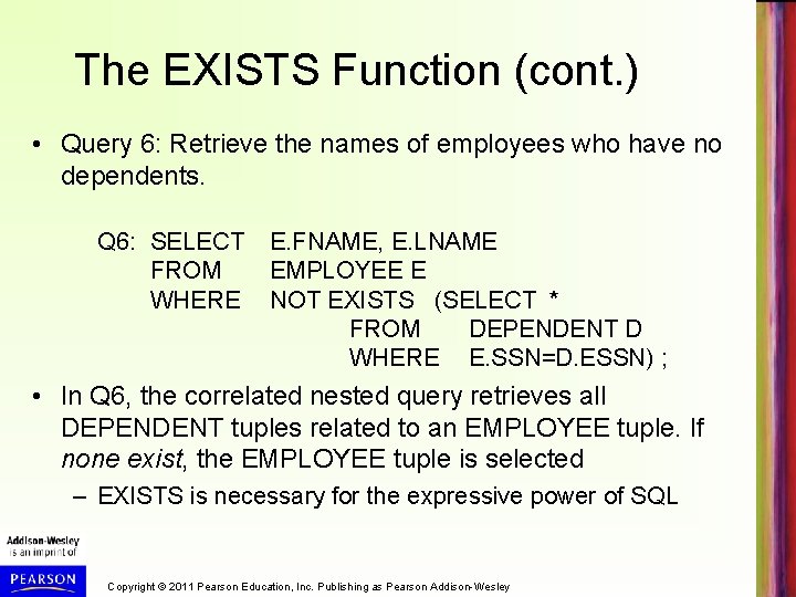 The EXISTS Function (cont. ) • Query 6: Retrieve the names of employees who