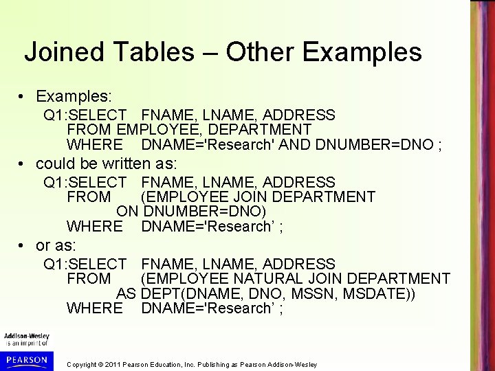 Joined Tables – Other Examples • Examples: Q 1: SELECT FNAME, LNAME, ADDRESS FROM