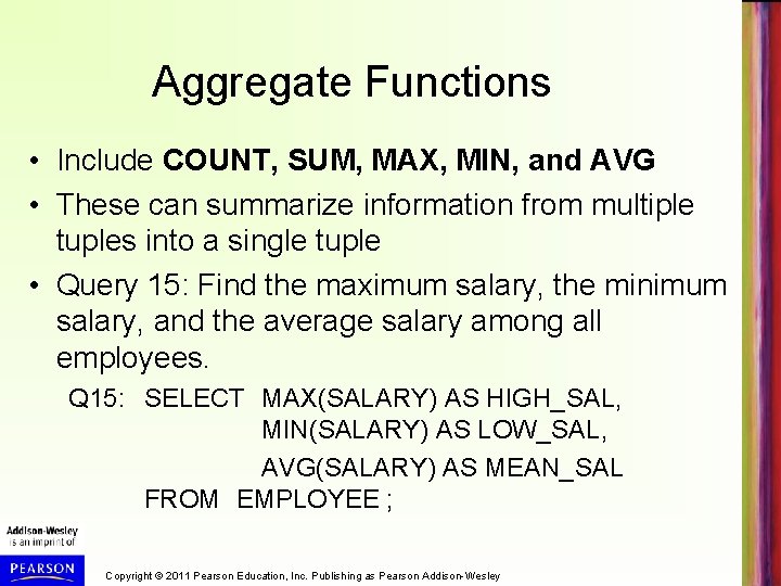 Aggregate Functions • Include COUNT, SUM, MAX, MIN, and AVG • These can summarize