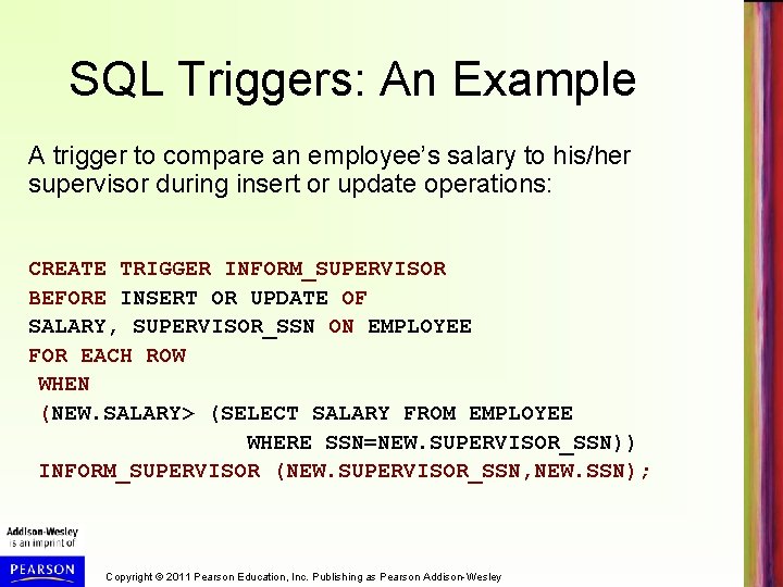 SQL Triggers: An Example A trigger to compare an employee’s salary to his/her supervisor