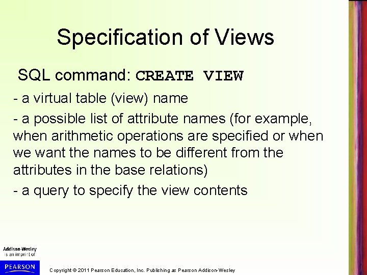 Specification of Views SQL command: CREATE VIEW - a virtual table (view) name -