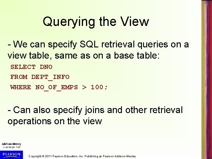 Querying the View - We can specify SQL retrieval queries on a view table,