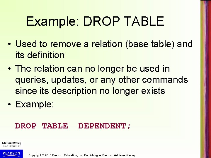 Example: DROP TABLE • Used to remove a relation (base table) and its definition