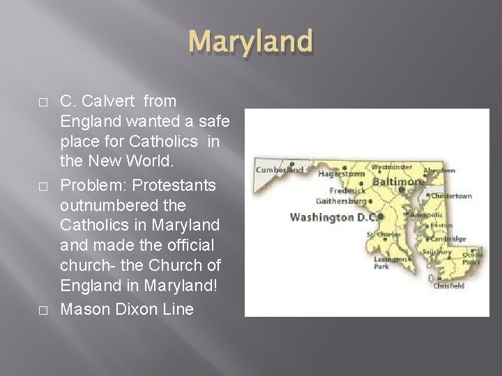 Maryland � � � C. Calvert from England wanted a safe place for Catholics