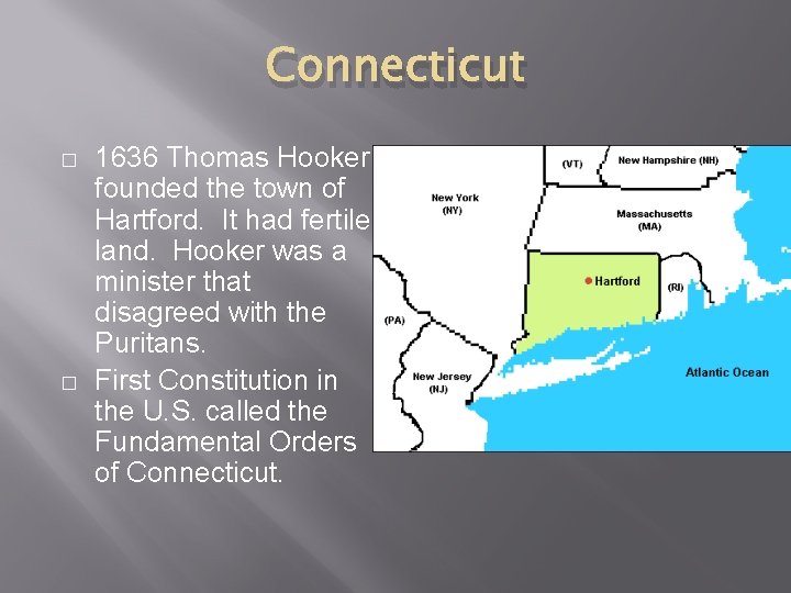 Connecticut � � 1636 Thomas Hooker founded the town of Hartford. It had fertile