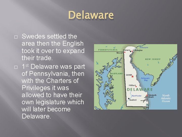 Delaware � � Swedes settled the area then the English took it over to