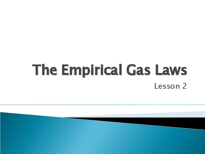 The Empirical Gas Laws Lesson 2 