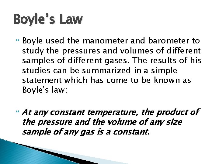 Boyle’s Law Boyle used the manometer and barometer to study the pressures and volumes