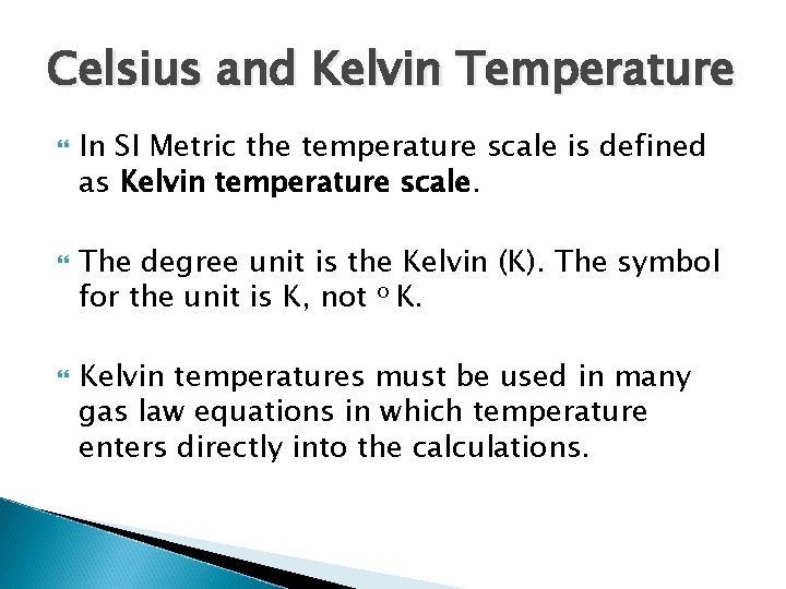 Celsius and Kelvin Temperature In SI Metric the temperature scale is defined as Kelvin
