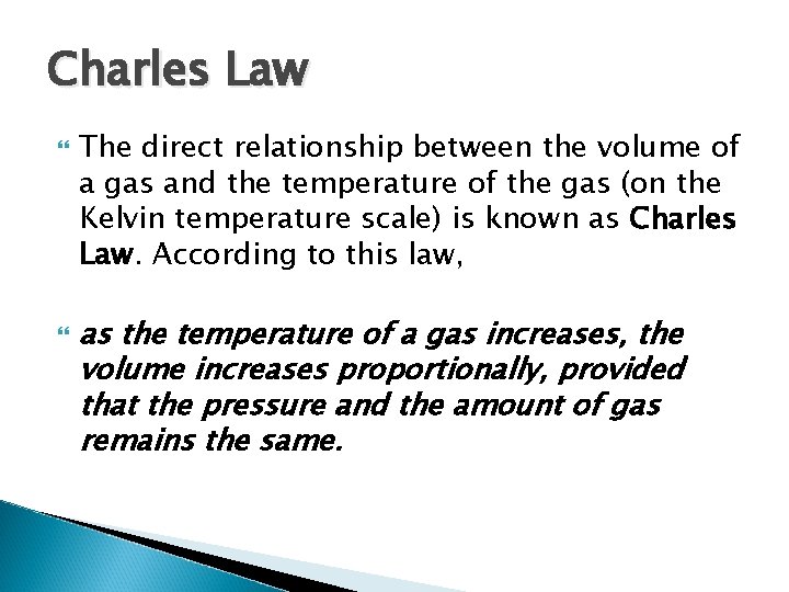 Charles Law The direct relationship between the volume of a gas and the temperature