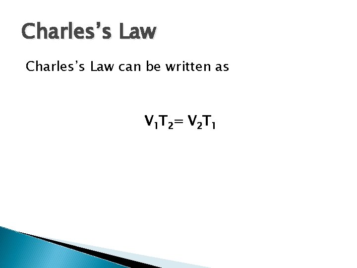 Charles’s Law can be written as V 1 T 2= V 2 T 1