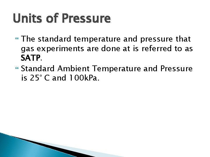 Units of Pressure The standard temperature and pressure that gas experiments are done at