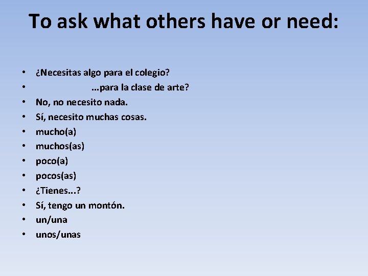 To ask what others have or need: • • • ¿Necesitas algo para el