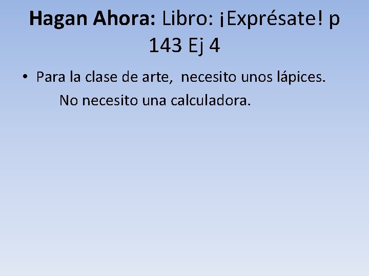 Hagan Ahora: Libro: ¡Exprésate! p 143 Ej 4 • Para la clase de arte,