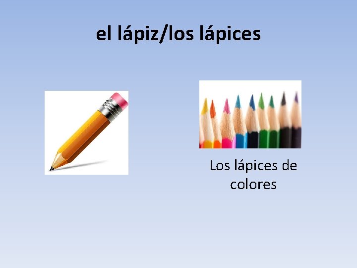 el lápiz/los lápices Los lápices de colores 