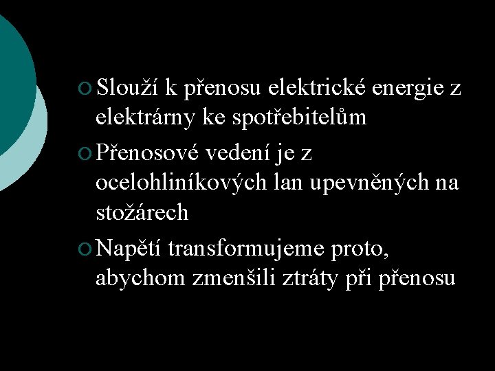 ¡ Slouží k přenosu elektrické energie z elektrárny ke spotřebitelům ¡ Přenosové vedení je