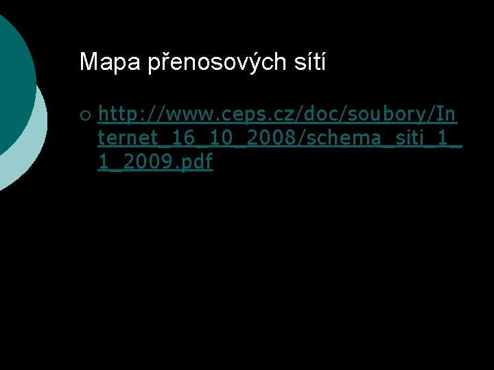 Mapa přenosových sítí ¡ http: //www. ceps. cz/doc/soubory/In ternet_16_10_2008/schema_siti_1_ 1_2009. pdf 