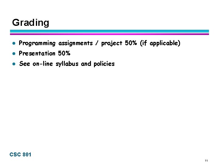 Grading l Programming assignments / project 50% (if applicable) l Presentation 50% l See