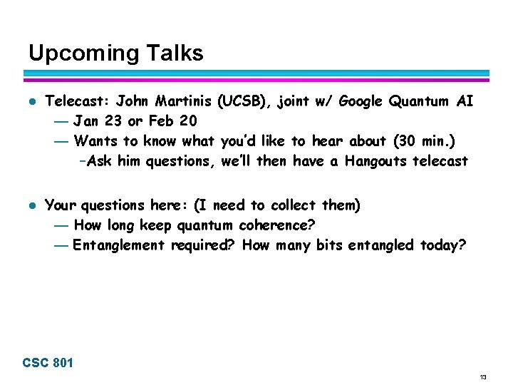 Upcoming Talks l l Telecast: John Martinis (UCSB), joint w/ Google Quantum AI —