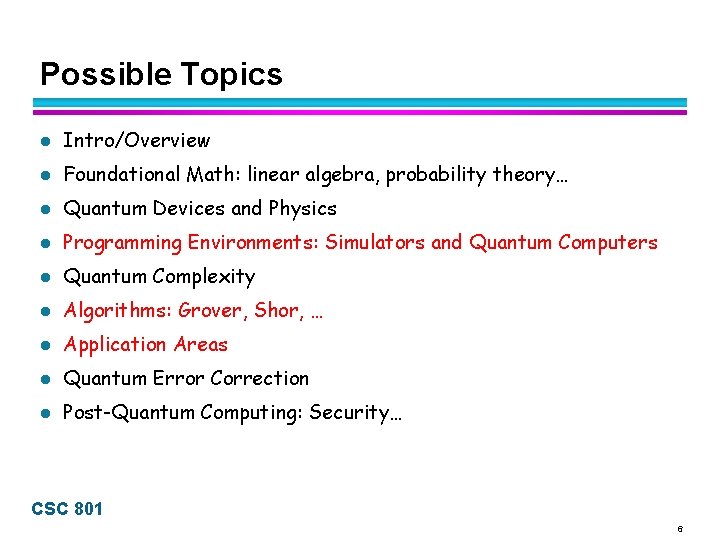 Possible Topics l Intro/Overview l Foundational Math: linear algebra, probability theory… l Quantum Devices
