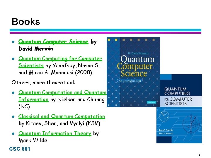 Books l l Quantum Computer Science by David Mermin Quantum Computing for Computer Scientists